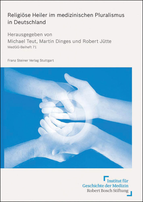 Michael Teut, Martin Dinges, Robert Jütte (Hrsg.) Religiöse Heiler im medizinischen Pluralismus in Deutschland